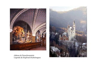 château de Neuschwanstein
Légende de Siegfried (Niebelungen)
 