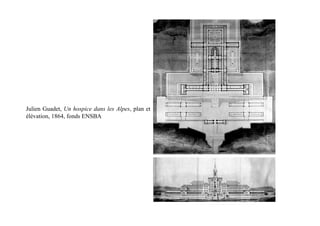 Julien Guadet, Un hospice dans les Alpes, plan et
élévation, 1864, fonds ENSBA
 