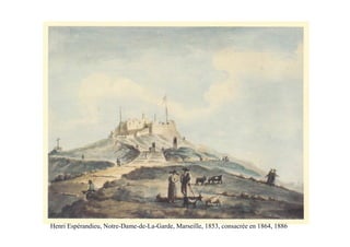 Henri Espérandieu, Notre-Dame-de-La-Garde, Marseille, 1853, consacrée en 1864, 1886
 