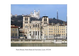 Pierre Bossan, Notre-Dame de Fourvières, Lyon, 1872-84
 