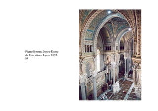 Pierre Bossan, Notre-Dame
de Fourvières, Lyon, 1872-
84
 