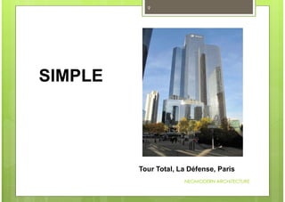NEOMODERN ARCHITECTURE
9
SIMPLE
Tour Total, La Défense, Paris
 