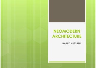 NEOMODERN
ARCHITECTURE
HAMID HUSSAIN
 
