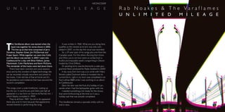 NEONCD009

U N L I M I T E D                                               M I L E A G E                                  R ab Noakes & The Varaflames
                                                                                                               U N L I M I T E D   M I L E A G E




T
      his Varaﬂames album was started when the              It was written in 1968. What are you doing here
      band was together for some shows in 2002.         qualiﬁes as the newest as its lyric was only com-
      The line-up at that time comprised of Jerry       pleted in 2007, on the day the vocal was recorded.
Donahue, Stephen Greer, Jim McDermott and                   So, a 39 year span of my songs plus one from the
Fraser Speirs. While together we went into CaVa         Canadian poet. For the others Running from Diane
and this album was started. In 2003 I went into         and When you’re not here were co-writes from a
Castlesound for a day with Brian Kellock, James         fruitful and enjoyable week’s songwriting in Devon
Mackintosh, Colin Macfarlane and Kevin McGuire.         hosted by Chris Difford.
The remainder of the tracks were laid down there.           On speaking terms was the theme for a radio pro-
    There have been overdub and vocal sessions          gramme Neon produced for Radio Scotland in 2000?
since and by the wonders of digital technology bits         A day away from here was a co-write with Hilary
can be recorded virtually anywhere and joined to        Brooks called Daybreak before it mutated into its
the tracks. Colin did lots of that at home and it’s     current form. Light in my heart was completed in an
his persistence and insistence that have assured the    East Lothian B&B while I was working on an album
record’s completion.                                    at Castlesound.
                                                            Open the door was the fruit of a holiday in Lan-
The songs cover a wide timeframe. Looking up            zarote when I had the backpacker guitar with me.
into the sun, It could be you and Debts pile high all       I needed something a bit meaty for the shows
appeared in a raw form on Demos & Rarities Vol. 1       that were forthcoming at the time so it was a
which Stephy compiled in 1999?.                         holiday task that was actually completed.
    They’re all from 1969. Too old to die appeared
there also and it’s here because that appearance        The Varaﬂames remains a sporadic entity with no
revived interest in performing the song.                end in view.
 