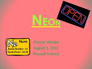 NEON
Chance Whisby
August 3, 2012
Physical Science
 