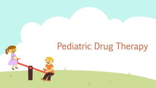 Pediatric Drug Therapy
 