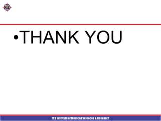 PES Institute of Medical Sciences & Research
•THANK YOU
 