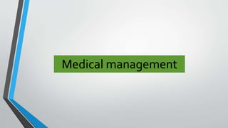 Medical management 
 