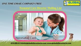 Neonatal Care Director Mailing List
816-286-4114|info@globalb2bcontacts.com| www.globalb2bcontacts.com
 