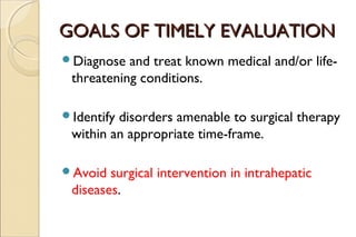 GOALS OF TIMELY EVALUATIONGOALS OF TIMELY EVALUATION
Diagnose and treat known medical and/or life-
threatening conditions...