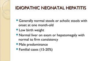 INTRAHEPATIC CHOLESTASISINTRAHEPATIC CHOLESTASIS
SYNDROMESSYNDROMES
Includes several diagnostic entities.
Biopsies show ...