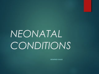 NEONATAL
CONDITIONS
REINFRIED HAULE
 