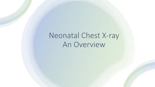Neonatal Chest X-ray
An Overview
 