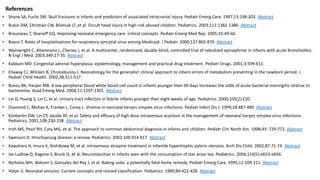 • Shane SA, Fuchs SM. Skull fractures in infants and predictors of associated intracranial injury. Pediatr Emerg Care. 1997;13:198-203. Abstract
• Rubin DM, Christian CW, Bilaniuk LT, et al. Occult head injury in high-risk abused children. Pediatrics. 2003;111:1382-1386. Abstract
• Brousseau T, Sharieff GQ. Improving neonatal emergency care: critical concepts. Pediatr Emerg Med Rep. 2005;10:49-60.
• Boyce T. Rates of hospitalizations for respiratory syncytial virus among Medicaid. J Pediatr. 2000;137:865-870. Abstract
• Wainwright C, Altamirano L, Cheney J, et al. A multicenter, randomized, double-blind, controlled trial of nebulized epinephrine in infants with acute bronchiolitis.
N Engl J Med. 2003;349:27-35. Abstract
• Kabbani MD. Congenital adrenal hyperplasia: epidemiology, management and practical drug treatment. Pediatr Drugs. 2001;3:599-611.
• Ellaway CJ, Wilcken B, Chistodoulou J. Neonatology for the generalist: clinical approach to inborn errors of metabolism presenting in the newborn period. J
Pediatr Child Health. 2002;38:511-517.
• Bonsu BK, Harper MB. A low peripheral blood white blood cell count in infants younger then 90 days increases the odds of acute bacterial meningitis relative to
bacteremia. Acad Emerg Med. 2004;11:1297-1301. Abstract
• Lin D, Huang S, Lin C, et al. Urinary tract infection in febrile infants younger than eight weeks of age. Pediatrics. 2000;105(2):E20.
• Diamond C, Mohan K, Frenkel L, Corey L. Viremia in neonatal herpes simplex virus infections. Pediatr Infect Dis J. 1999;18:487-489. Abstract
• Kimberlin DW, Lin CY, Jacobs RF, et al. Safety and efficacy of high dose intravenous acyclovir in the management of neonatal herpes simplex virus infections.
Pediatrics. 2001;108:230-238. Abstract
• Irish MS, Pearl RH, Caty MG, et al. The approach to common abdominal diagnosis in infants and children. Pediatr Clin North Am. 1998;45: 729-772. Abstract
• Swenson O. Hirschsprung disease: a review. Pediatrics. 2002;109:914-917. Abstract
• Kawahara H, Imura K, Nishikawa M, et al. Intravenous atropine treatment in infantile hypertrophic pyloric stenosis. Arch Dis Child. 2002;87:71-74. Abstract
• Ize-Ludlow D, Ragone S, Bruck IS, et al. Neurotoxicities in infants seen with the consumption of star anise tea. Pediatrics. 2004;114(5):e653-e656.
• Nicholas MH, Watson S, Gonzalez del Rey J, et al. Baking soda: a potentially fatal home remedy. Pediatr Emerg Care. 1995;11:109-111. Abstract
• Volpe JJ. Neonatal seizures: Current concepts and revised classification. Pediatrics. 1989;84:422-428. Abstract
References
 