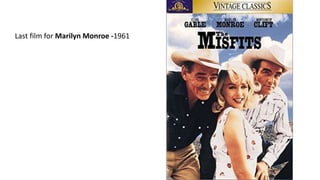 Last film for Marilyn Monroe -1961
 
