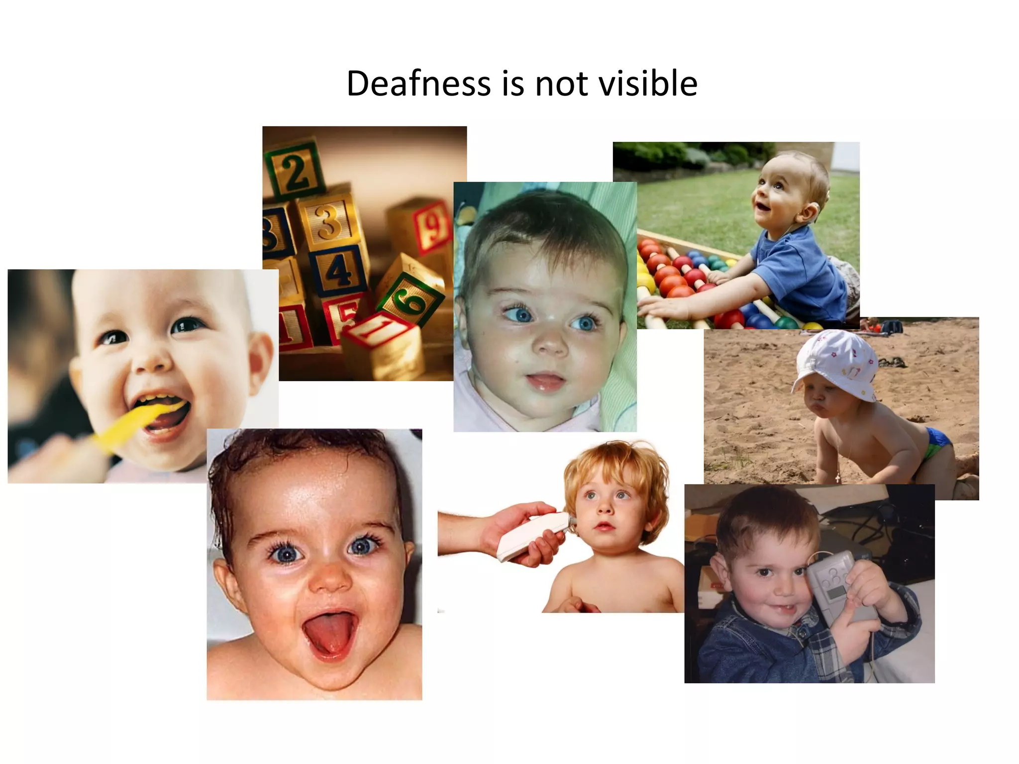 Deafness is not visible
 