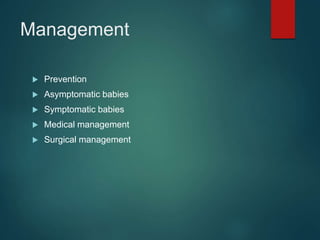 Management
 Prevention
 Asymptomatic babies
 Symptomatic babies
 Medical management
 Surgical management
 