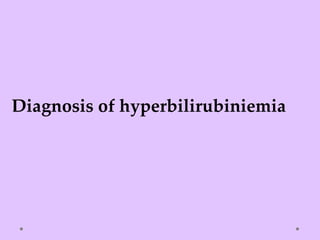 Diagnosis of hyperbilirubiniemia
 