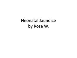 Neonatal Jaundice
by Rose W.
 