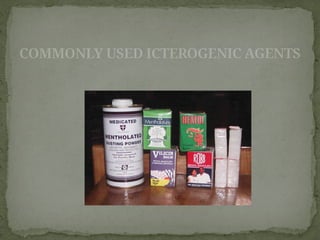COMMONLY USED ICTEROGENIC AGENTS
 