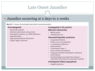 Late Onset Jaundice
 Jaundice occurring at 2 days to 2 weeks
 