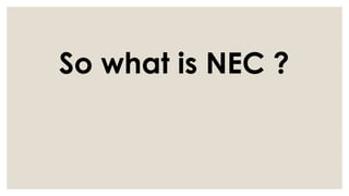 So what is NEC ?
 