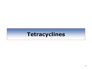 68
Tetracyclines
 