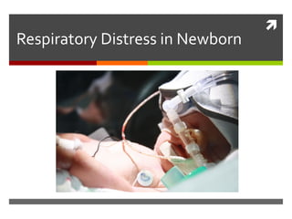 
Respiratory Distress in Newborn
 