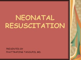 NEONATAL RESUSCITATION PRESENTED BY PHATTRAPONG TANSUPOL MD. 