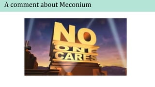 A comment about Meconium
 