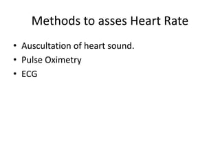 Methods to asses Heart Rate
• Auscultation of heart sound.
• Pulse Oximetry
• ECG
 