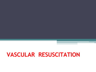 VASCULAR RESUSCITATION
 