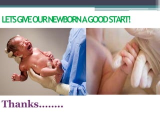 LETSGIVEOURNEWBORNAGOODSTART!
Thanks……..
 
