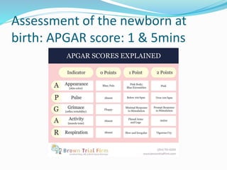 Assessment of the newborn at
birth: APGAR score: 1 & 5mins
 