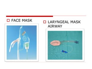  FACE MASK  LARYNGEAL MASK
AIRWAY
 