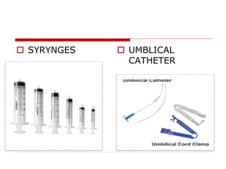  SYRYNGES  UMBLICAL
CATHETER
 
