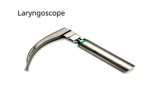 Laryngoscope
 