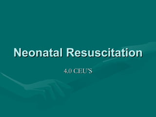 Neonatal Resuscitation 4.0 CEU’S 