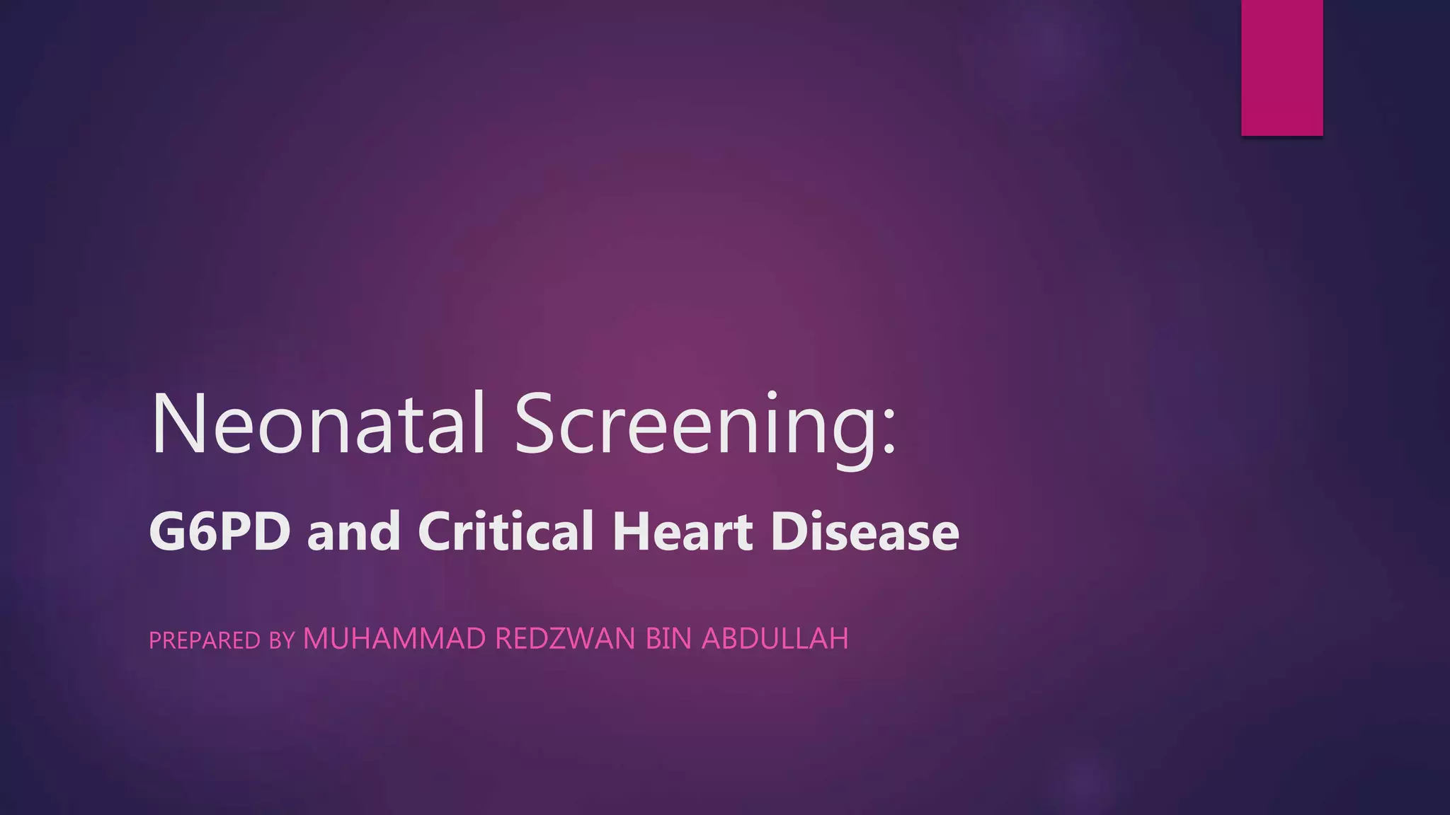 Neonatal Screening G6PD and Critical Congenital Heart Disease PPT