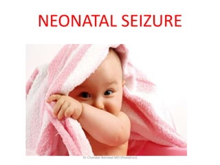 NEONATAL SEIZURE
Dr Chandan Barnwal MD (Pediatrics)
 