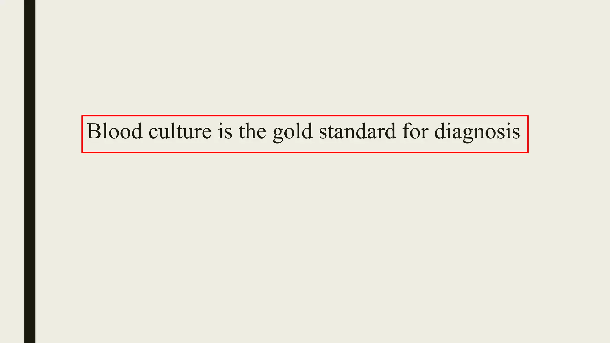 Blood culture is the gold standard for diagnosis
 