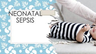 Neonatal sepsis presentation on neonate care | PPTX
