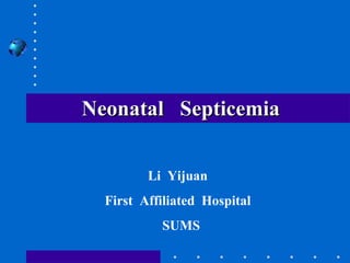 Neonatal  Septicemia Li  Yijuan First  Affiliated  Hospital SUMS 