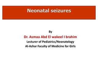 By
Dr. Asmaa Abd El wakeel I brahim
Lecturer of Pediatrics/Neonatology
Al-Azhar Faculty of Medicine for Girls
 