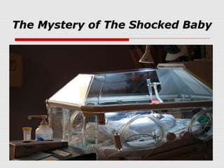 The Mystery of The Shocked BabyThe Mystery of The Shocked Baby
 