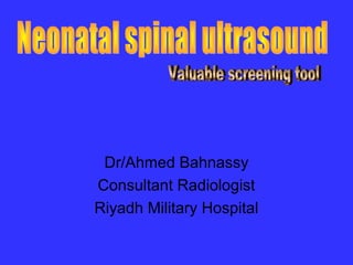 Dr/Ahmed Bahnassy
Consultant Radiologist
Riyadh Military Hospital

 