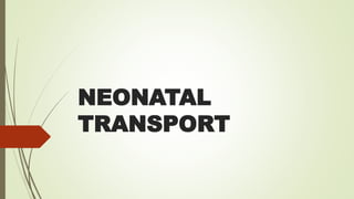 NEONATAL
TRANSPORT
 