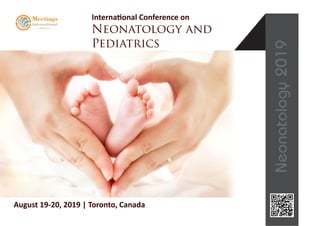 Toronto, Canada
Neonatology2019
Neonatology and
Pediatrics
August 19-20, 2019 | Toronto, Canada
International Conference on
 