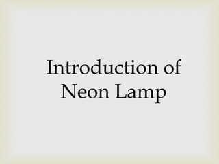 Introduction of
Neon Lamp
 