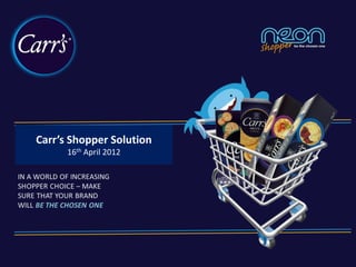 Carr’s Shopper Solution
16th April 2012
 